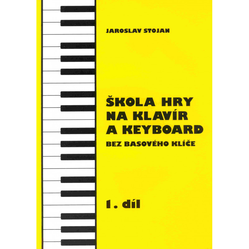 Škola hry na klavír a keyboard I. - Jaroslav Stojan Škola hry na klavír a keyboard I. - Jaroslav Stojan