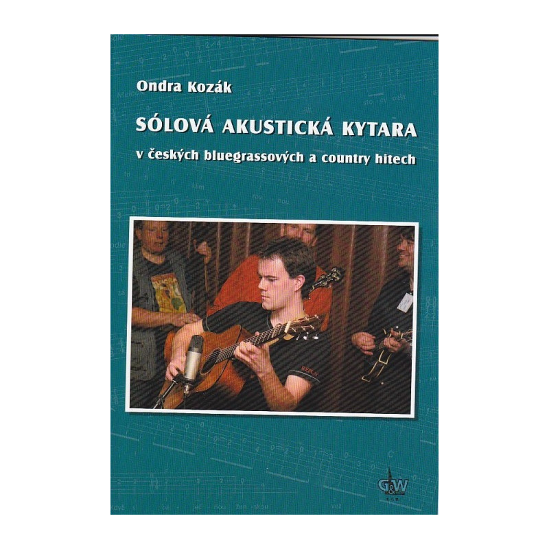 Sólová akustická kytara v českých bluegrassových a country hitech + DVD - Kozák Ondra Sólová akustická kytara v českých bluegrassových a country hitech + DVD - Kozák Ondra
